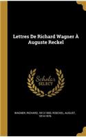 Lettres De Richard Wagner À Auguste Reckel