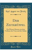 Der ZeitkrÃ¼ppel: Ein Wiener-Roman Von Dem Verfasser Des Tony Und Der Adalay (Classic Reprint): Ein Wiener-Roman Von Dem Verfasser Des Tony Und Der Adalay (Classic Reprint)