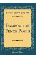 Bamboo for Fence Posts (Classic Reprint)
