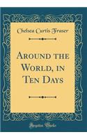 Around the World, in Ten Days (Classic Reprint)