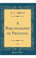 A Bibliography of Printing, Vol. 1 (Classic Reprint)