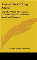 Asser's Life Of King Alfred: Together With The Annals Of Saint Neots Erroneously Ascribed To Asser