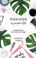 Your Guide to Positive Life - Don't lose your energy! (Workbook)