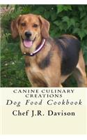Canine Culinary Creations: Entrees, Treats and More for Dogs and Puppies