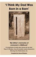 'I Think My Dad Was Born in a Barn'
