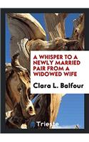 A WHISPER TO A NEWLY MARRIED PAIR FROM A