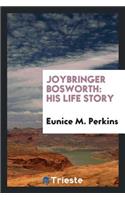 Joybringer Bosworth: His Life Story