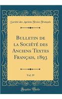 Bulletin de la Société des Anciens Textes Français, 1893, Vol. 19 (Classic Reprint)