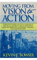 Moving From Vision To Action: A practical guide for local churches to take the all-important step of translating what they believe into actionable, definable, and measurable step