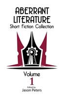 Aberrant Literature Short Fiction Collection Volume I