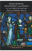 Noblewomen, Aristocracy and Power in the Twelfth-Century Anglo-Norman Realm