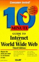 10 Minute Guide to the Internet and World Wide Web (SAMS TEACH YOURSELF IN 10 MINUTES)