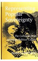 Representing Popular Sovereignty: The Constitution in American Political Culture