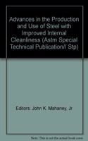 Advances in the Production and Use of Steel with Improved Internal Cleanliness (Astm Special Technical Publication)