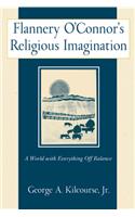 Flannery O'Connor's Religious Imagination: A World with Everything Off Balance