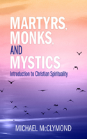 Martyrs, Monks, and Mystics