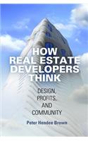 How Real Estate Developers Think: Design, Profits, and Community(The City in the Twenty-First Century)