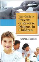 Your Guide to Prevent or Reverse Diabetes in Children
