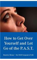 How to Get Over Yourself and Let Go of the Past