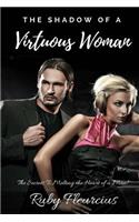 The Shadow of a Virtuous Woman: The Secrets to Melting the Heart of a Man!