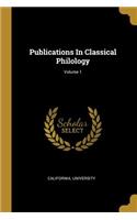 Publications in Classical Philology; Volume 1