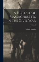 History of Massachusetts in the Civil War; Volume 1