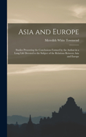 Asia and Europe; Studies Presenting the Conclusions Formed by the Author in a Long Life Devoted to the Subject of the Relations Between Asia and Europe