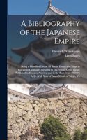 Bibliography of the Japanese Empire: Being a Classified List of All Books, Essays and Maps in European Languages Relating to Dai Nihon (Great Japan) Published in Europe, America and in 