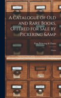 A Catalogue of old and Rare Books, Offered for Sale by Pickering & Chatto