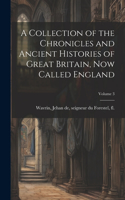 Collection of the Chronicles and Ancient Histories of Great Britain, now Called England; Volume 3