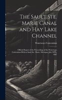 Sault Ste. Marie Canal and Hay Lake Channel: Official Report of the Proceedings of the Waterways Convention Held at Sault Ste. Marie, Michigan, July 20Th, 1887