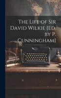 Life of Sir David Wilkie [Ed. by P. Cunningham]