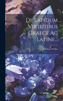 De Lapidum Virtutibus Graece Ac Latine...