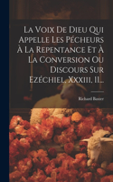 Voix De Dieu Qui Appelle Les Pécheurs À La Repentance Et À La Conversion Ou Discours Sur Ezéchiel, Xxxiii, 11...