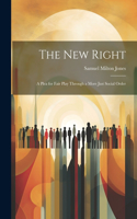 new Right; a Plea for Fair Play Through a More Just Social Order