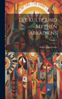 Kulte Und Mythen Arkadiens; Volume 1