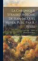 Chronique Strasbourgeoise De Jean-Jacques Meyer, Publ. Par R. Reuss