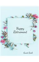 Happy Retirement Guest Book: Message Book, Keepsake Memory Book, Wishes For Family and Friends to Write In, Guestbook For Retirement, Leaving Farewell & Message For Graduate Wit