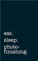 eat. sleep. photofinishing. - Lined Notebook