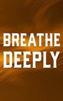 Breathe Deeply