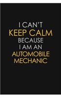 I Can't Keep Calm Because I Am An Automobile Mechanic
