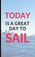 Today Is a Great Day To Sail: Funny Boating lined Notebook / Journal (6" x 9")