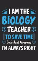 I Am The Biology Teacher To Save Time Let's Just Awesome I'm Always Right