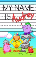 My Name is Audrey: Fun Dinosaur Monsters Themed Personalized Primary Name Tracing Workbook for Kids Learning How to Write Their First Name, Practice Paper with 1 Rulin