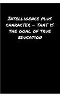 Intelligence Plus Character &#65533; That Is The Goal Of True Education