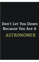 Don't let you down because you are a Astronomer