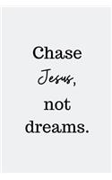 Chase Jesus, not dreams.