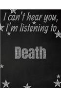 I can't hear you, I'm listening to Death creative writing lined notebook