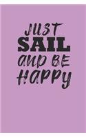 Just Sail and Be Happy: Notebook Segeln Notizbuch Sailing Journal Segel Planer 6x9 kariert squared karo