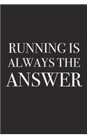 Running Is Always the Answer: A 6x9 Inch Matte Softcover Journal Notebook with 120 Blank Lined Pages and a Funny Gym Fitness Workout Cover Slogan